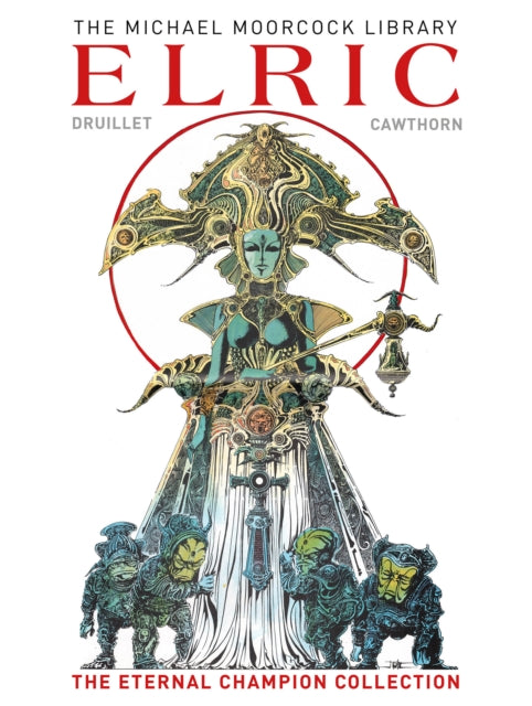 Elric: The Eternal Champion Collection (The Michael Moorcock Library) — Druillet & Cawthorn