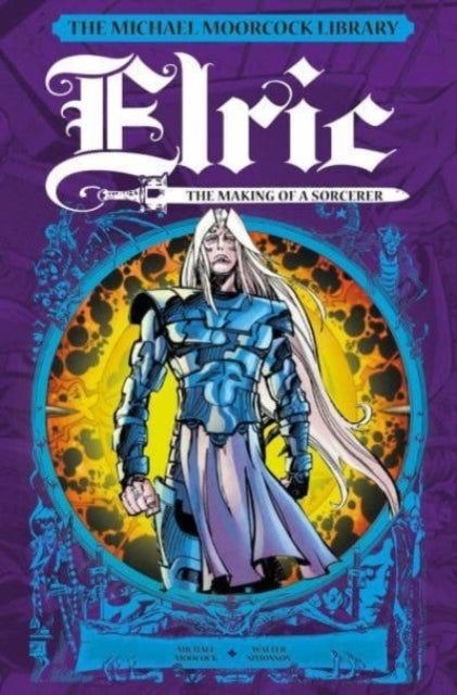 Elric: The Making of a Sorcerer (The Michael Moorcock Library) — Michael Moorcock, Walter Simonson