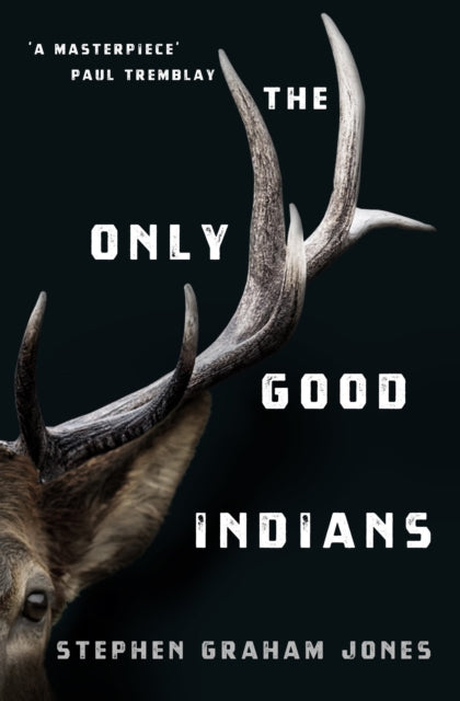 The Only Good Indians — Stephen Graham Jones