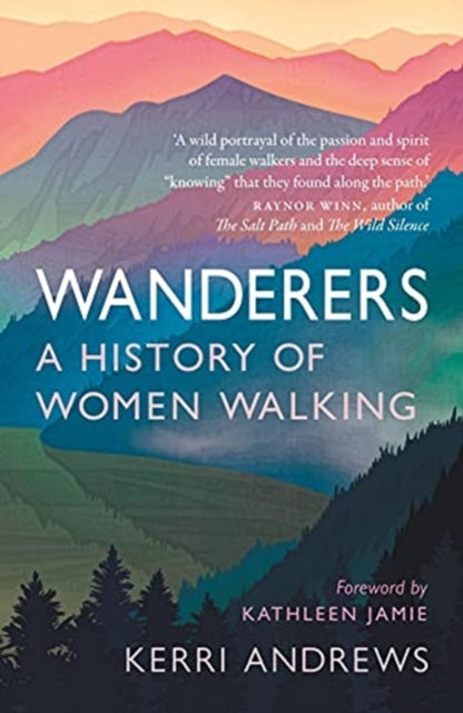 Wanderers: A History of Women Walking — Kerri Andrews