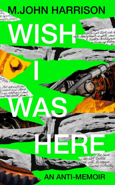 Wish I Was Here: An Anti-Memoir — M. John Harrison