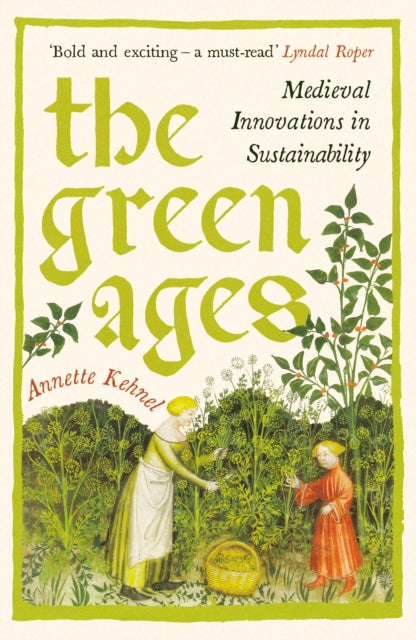 The Green Ages: Medieval Innovations in Sustainability — Annette Kehnel