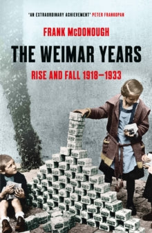 The Weimar Years: Rise and Fall 1918-1933 — Frank McDonough