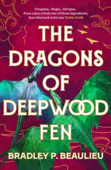 The Dragons of Deepwood Fen: The Book of The Holt, Part One — Bradley P. Beaulieu