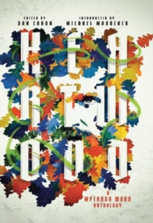 Heartwood: A Mythago Wood Anthology — Edited by Dan Coxon, Introduction by Michael Moorcock