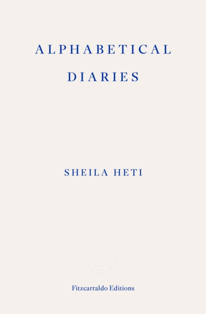 Alphabetical Diaries — Sheila Heti