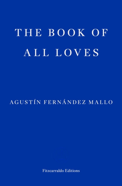 The Book of All Loves — Agustin Fernandez Mallo
