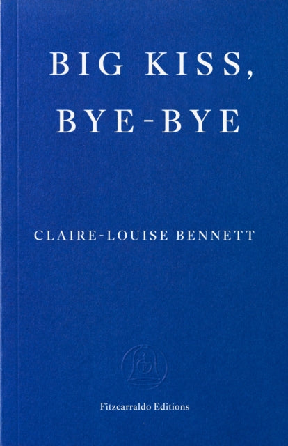 Big Kiss, Bye-Bye — Claire Louise Bennett