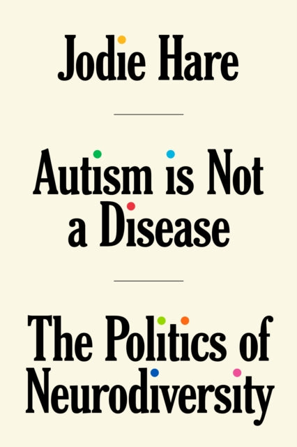 Autism Is Not a Disease: the Politics of Neurodiversity — Jodie Hare