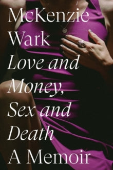 Love and Money, Sex and Death: A Memoir — McKenzie Wark