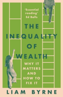 The Inequality of Wealth — Liam Byrne