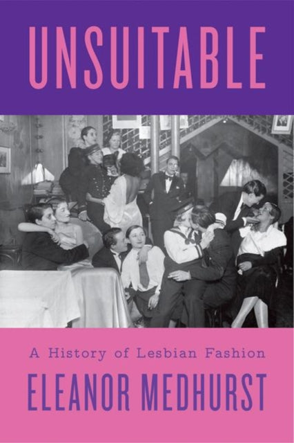 Unsuitable: A History of Lesbian Fashion — Eleanor Medhurst