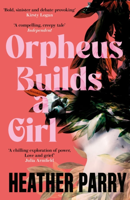 Orpheus Builds a Girl — Heather Parry