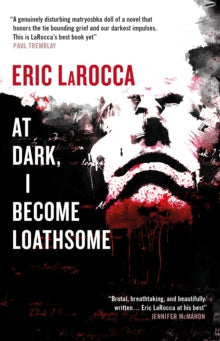 At Dark, I Become Loathsome — Eric LaRocca
