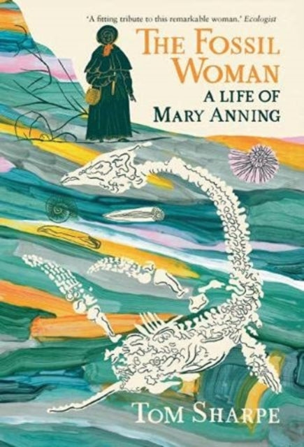 The Fossil Woman: A Life of Mary Anning — Tom Sharpe