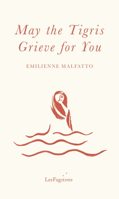 May the Tigris Grieve for You — Emilienne Malfatto