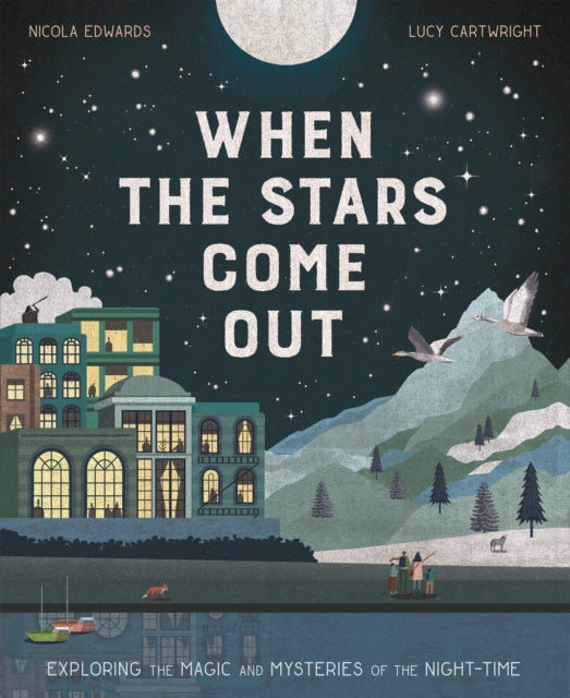 When the Stars Come Out: Exploring the Magic and Mysteries of Night Time— Nicola Edwards