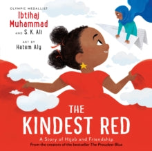 The Kindest Red : A Story of Hijab and Friendship – Ibtihaj Muhammad (Author) , S.K. Ali (Author)