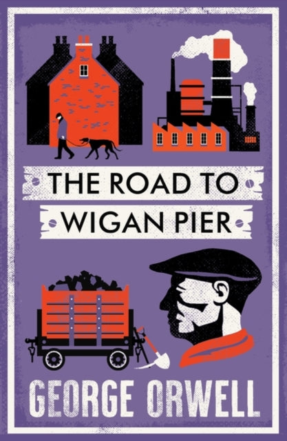 The Road to Wigan Pier — George Orwell