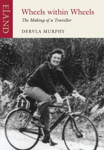 Wheels within Wheels: The Makings of a Traveller — Dervla Murphy