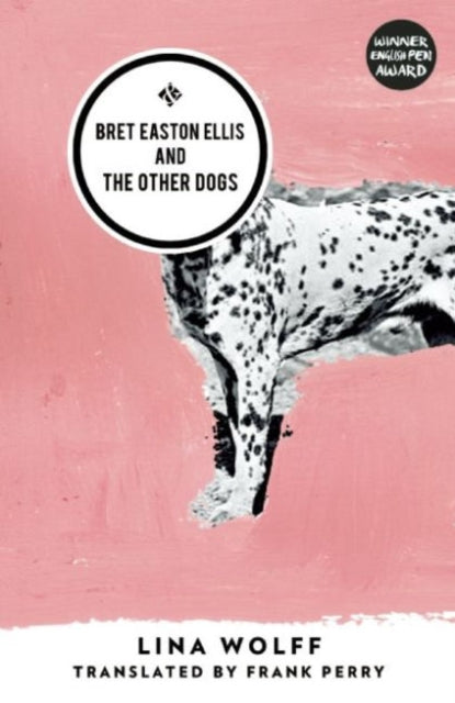 Bret Easton Ellis and the Other Dogs — Lina Wolff