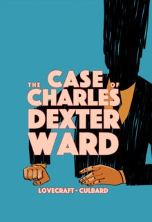 The Case of Charles Dexter Ward — Lovecraft & Culbard