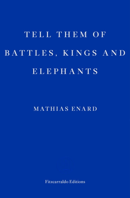 Tell Them of Battles, Kings and Elephants — Mathias Enard