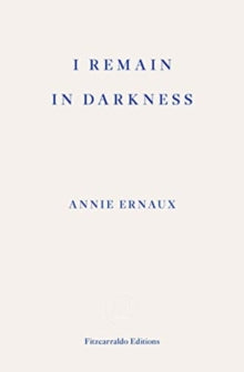 I Remain In Darkness — Annie Ernaux