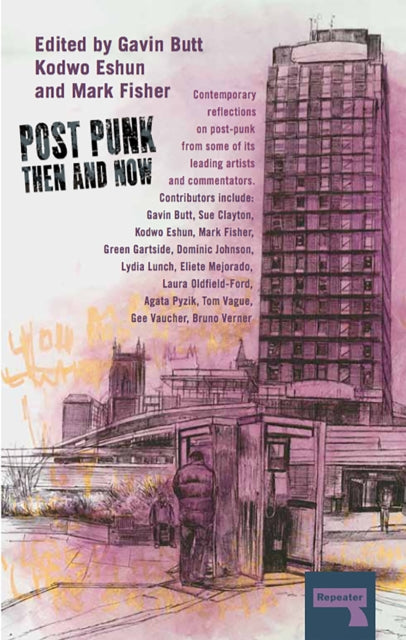 Post Punk Then and Now — ed. Gavin Butt, Kodwo Eshun & Mark Fisher