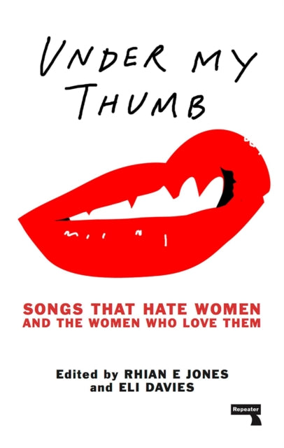 Under My Thumb: Songs That Hate Woman & The Women Who Love Them — Ed. Rhian E. Jones and Eli Davies