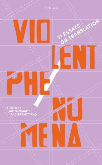 Violent Phenomena: 21 Essays on Translation — ed. Kavita Bhanot & Jeremy Tiang