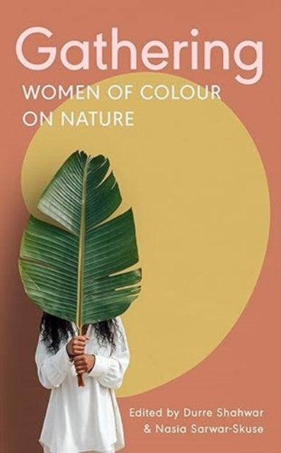 Gathering: Women of Colour on Nature — ed. Durre Shahwar & Nasia Sarwar-Skuse