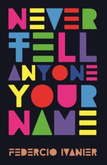 Never Tell Anyone Your Name — Federico Ivanier