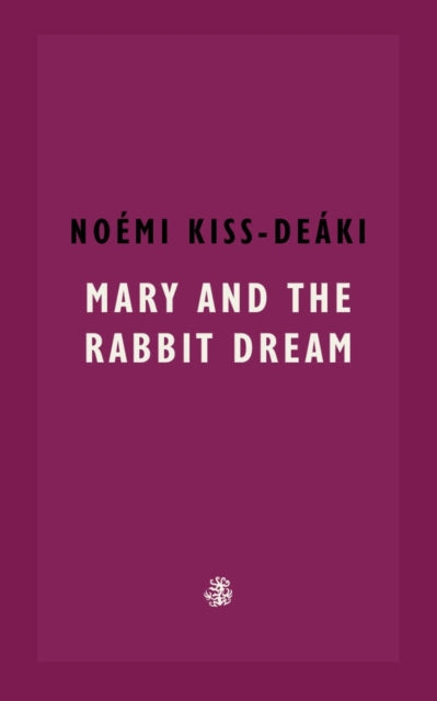 Mary and the Rabbit Dream — Noémi Kiss-Deáki