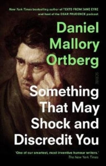 Something That May Shock & Discredit You — Daniel Mallory Ortberg