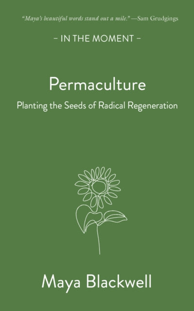 Permaculture: Planting the Seeds of Radical Regeneration — Maya Blackwell