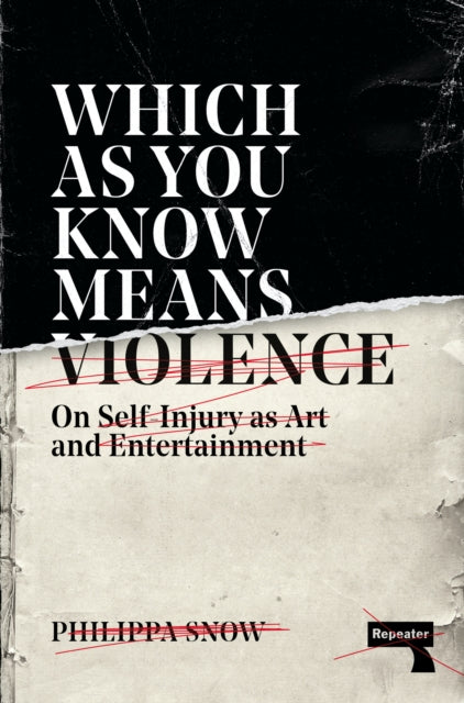 Which As You Know Means Violence: On Self-Injury as Art and Entertainment — Philippa Snow