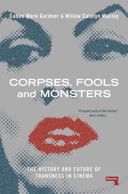 Corpses, Fools and Monsters: The History and Future of Transness in Cinema — Caden Mark Gardner & Willow Catelyn Maclay