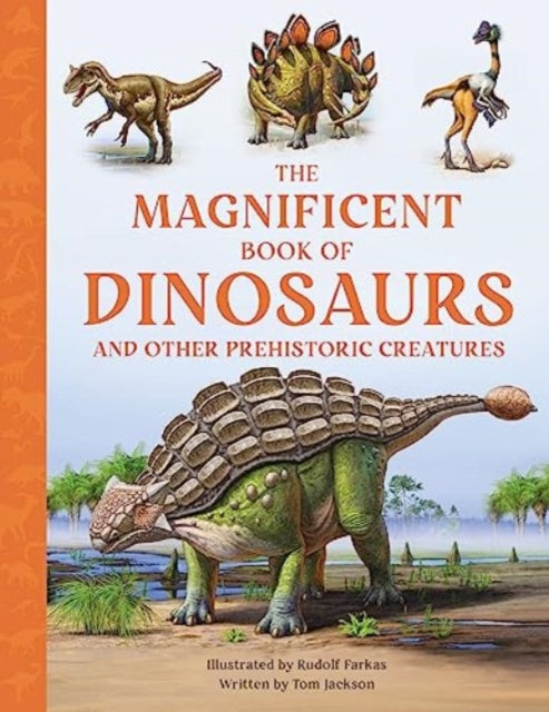 The Magnificent Book of Dinosaurs and other Prehistoric Creatures — Tom Jackson