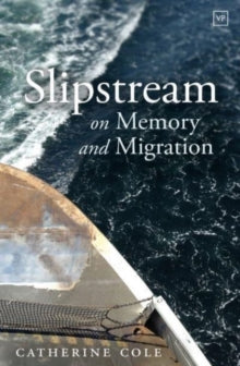 Slipstream: On Memory and Migration — Catherine Cole