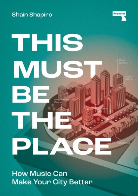 This Must Be the Place: How Music Can Make Your City Better — Shain Shapiro