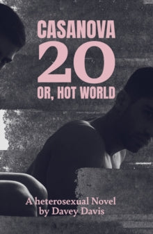 Casanova 20 or, Hot World: A Heterosexual Novel — Davey Davis