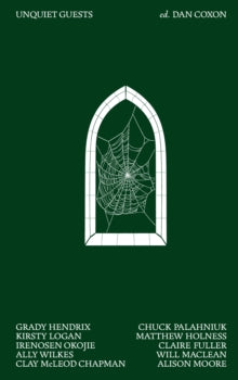 Unquiet Guests — Chuck Palahniuk, Grady Hendrix, Kirsty Logan, Will Maclean, Irenosen Okojie, Alison Moore, Matthew Holness, Claire Fuller, Clay McLeod Chapman, Ed. Dan Coxon