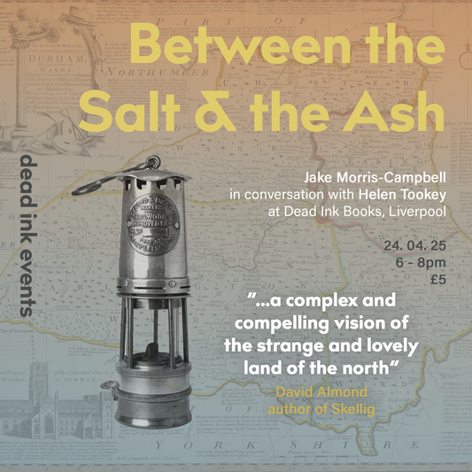 APR 24 - Between the Salt & the Ash: Jake Morris-Campbell in conversation with Helen Tookey