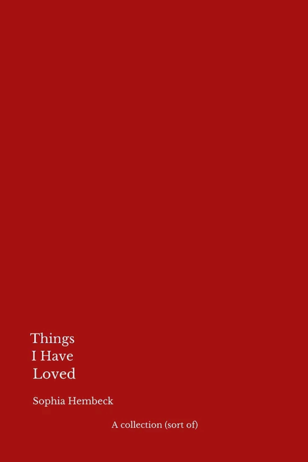 Things I Have Loved: A Collection (Sort Of) — Sophia Hembeck