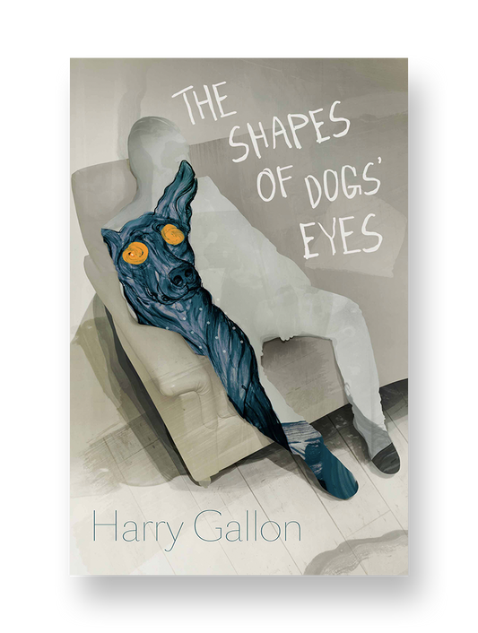 The Shapes of Dogs’ Eyes - Harry Gallon