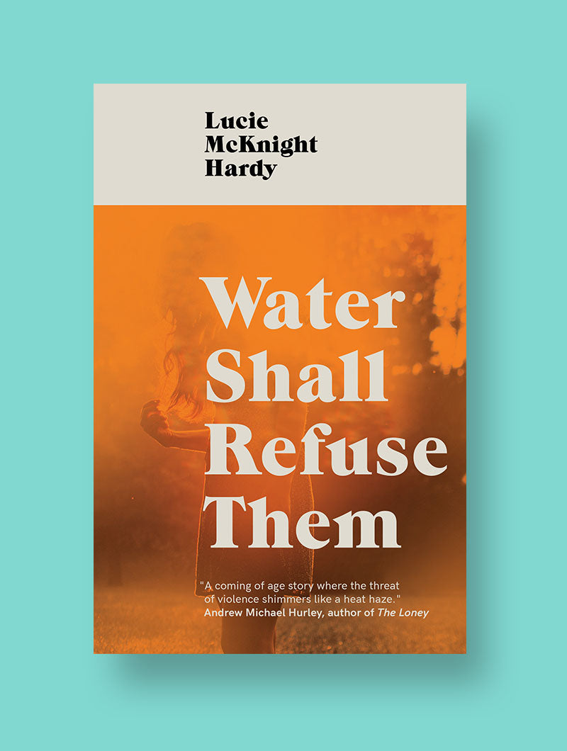 Water Shall Refuse Them – Lucie McKnight Hardy