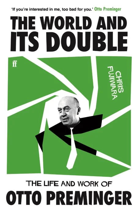 The World and Its Double: The Life and Work of Otto Preminger — Chris Fujiwara