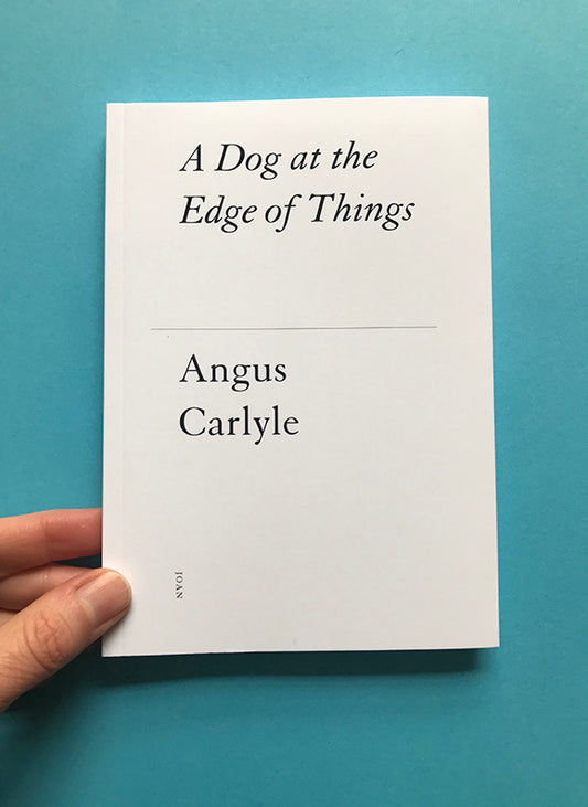 A Dog at the Edge of Things — Angus Carlyle