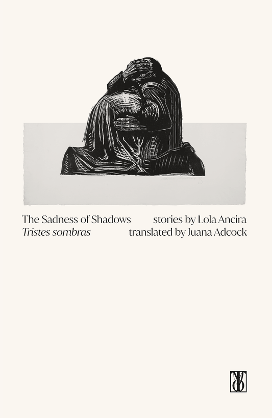 The Sadness of Shadows — Lola Ancira